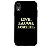Live Laugh Loathe Funny Sarcastic Dark Humor Attitude Slogan Case for iPhone XR