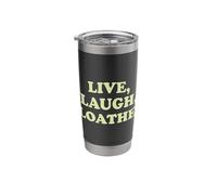 Live Laugh Loathe Funny Sarcastic Dark Humor Attitude Slogan Stainless Steel Insulated Tumbler