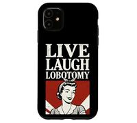Live Laugh Lobotomy ~ 1950s Unhinged Housewife Dark Humor Case for iPhone 11