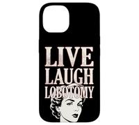 Live Laugh Lobotomy 1950s Unhinged Housewife Dark Humor Case for iPhone 14