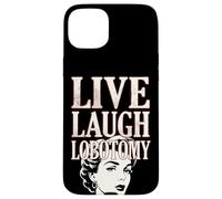 Live Laugh Lobotomy 1950s Unhinged Housewife Dark Humor Case for iPhone 15 Plus