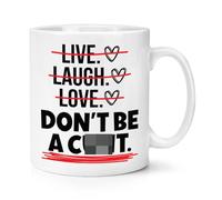Live Laugh Love Don't Be A C*nt 10oz Mug Cup