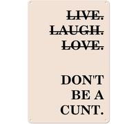 Live Laugh Love 'Don'T Be A Cunt Posters Funny Painting Retro Metal Sign Wall Decor 8x12 Inches Aluminum Wall Art for Home Doors Gardens Bars Restaurants Cafes Offices Shops Clubs Unique Gift Ideas
