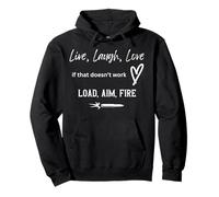 Live Laugh Love If That Doesn't Work Load Aim And Fire Pullover Hoodie