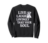 Live Laugh Lovingly Take Your Soul - Funny Grim Reaper Sweatshirt