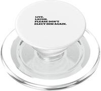 Live. Laugh. Please Don't Elect Him Again. PopSockets PopGrip for MagSafe