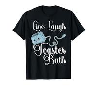 Live Laugh Toaster Bath Inspirational Funny Life Joke T-Shirt