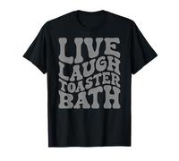 Live Laugh Toaster Bath Inspirational Life Love T-Shirt