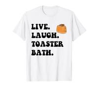Live Laugh Toaster Bath Playful Inspirational Funny Life T-Shirt