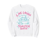 Live Laugh Toaster Bath Sarcastic Unhinged Meme Dark Humor Sweatshirt