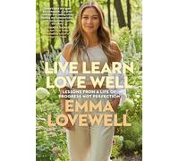 Live Learn Love Well: Lessons from a Life of Progress Not Perfection