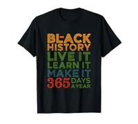 Live Learn Make it 365 Days a Year Black History Tshirt T-Shirt