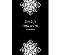 Live Life Fierce & Free - A Sketchbook: Templates for Zen Doodles, Tangles, Line Art, Pattern Practice, and Mandalas