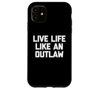 Live Life Like An Outlaw - Funny Saying Sarcastic Novelty Case for iPhone 11