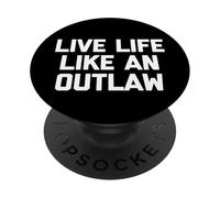 Live Life Like An Outlaw - Funny Saying Sarcastic Novelty PopSockets Adhesive PopGrip