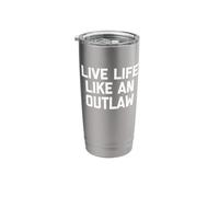 Live Life Like an Outlaw - Funny Saying Sarcastic Novelty Stainless Steel Insulated Tumbler