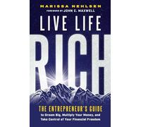 Live Life Rich The Entrepreneur's Guide to Dream Big, Multiply Your Money, and Take Control of Your Financial Freedom