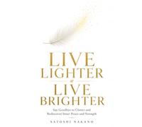 Live Lighter, Live Brighter: Say goodbye to clutter and rediscover inner peace and strength