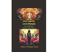 Live Lightly Love Deeply: Let Go of Excess Embrace What Matters