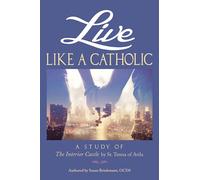 Live Like a Catholic: A Study of the Interior Castle by St. Teresa of Avila