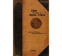 Live Like a Jesus Freak: Spend Today as if it Were Your Last