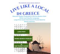 LIVE LIKE A LOCAL IN GREECE: Discover Hidden Geography & Off-the-Beaten-Path While Learning the Language. Large Print Greek Word Search Puzzle Book for Adults & Seniors (The Authentic Greece Series)