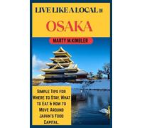 Live Like a Local in Osaka (Travel Guide): Simple Tips for Where to Stay, What to Eat & How to move Around Japan's Food Capital