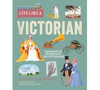 Live Like A Victorian: Discovering the Secrets of the Victorians