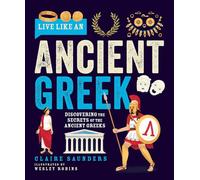 Live Like an Ancient Gr iscovering the Secrets of the Ancient Greeks
