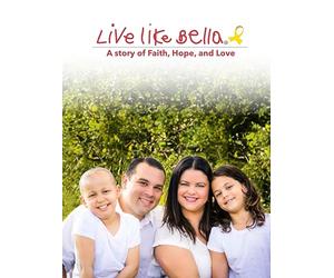 Live Like Bella: A Story of Faith, Hope, and Love