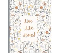 Live Like Jesus Cream Floral Journal: This Notebook is 110 pages, wide ruled and the size is (7.5 x 9.25).