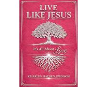 Live Like Jesus: It’s All About Love