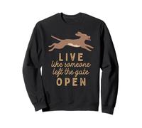 Live like someone left the gate open! Sweatshirt