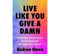Live Like You Give a Damn : 25 Bold Moves to get honest, face the hard stuff and show up for yourself