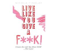 Live Like You Give A F**K!