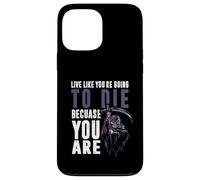 Live like youre going to die because you are Case for iPhone 13 Pro Max
