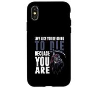 Live like youre going to die because you are Case for iPhone X/XS