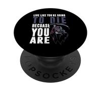 Live like youre going to die because you are PopSockets Adhesive PopGrip