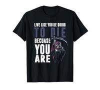 Live like youre going to die because you are T-Shirt