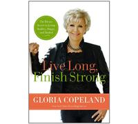 Live Long, Finish Strong: The Divine Secret to Living Healthy, Happy, and Healed