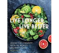 Live Longer, Live Better: Lessons for Longevity from the World’s Healthiest Zones (12) (Everyday Wellbeing)