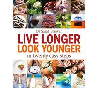 Live Longer Look Younger: In Twenty Easy Steps