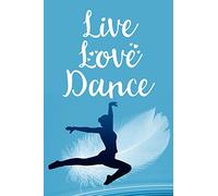 Live Love Dance: Blank Lined Journal Notebook, Funny Ballet Notebook, Ballet notebook, Ballet Journal, Ballerina notebook, Ruled, Writing Book, Notebook for Ballet dancers, Ballet gifts