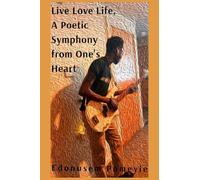 Live Love Life, A Poetic Symphony from One's Heart