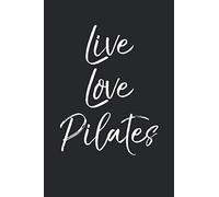 Live Love Pilates: Funny Workout Journal Logbook with Blank Pages & Training Fitness Notebook Tracker for Exercises, Warm-up, Stretches, & Cardio