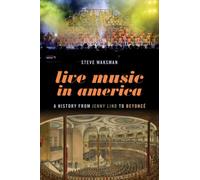 Live Music in America : A History from Jenny Lind to BeyoncA©