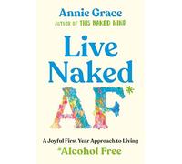 Live Naked AF: A Joyful Approach to Living Alcohol Free