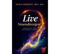 Live Neurodivergent: Where CBT and Witchcraft Align: 1 (The Neurodivergent Grimoire)