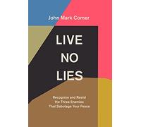 Live No Lies: Recognize and Resist the Three Enemies That Sabotage Your Peace