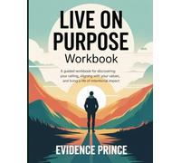 Live On Purpose Workbook: A Guided Workbook for Discovering Your Calling, Aligning with Your Values, and Living a Life of Intentional Impact.